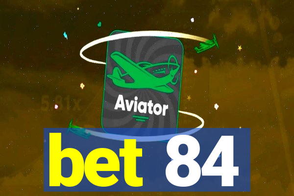 bet 84